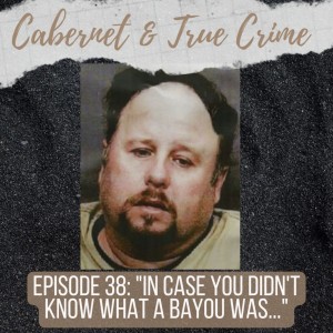 Episode 38: ”In Case You Didn’t Know What a Bayou Was...”