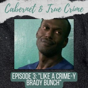 Episode 4: ”Like a Crime-y Brady Bunch”