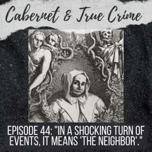 Episode 44: ”In a shocking turn of events, it means ’the neighbor’.”