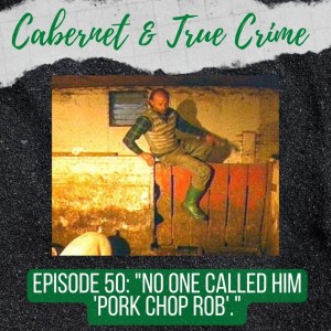 Episode 50: ”No One Called Him ’Pork Chop Rob’.”