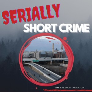 Serially Short Crimes - The Freeway Phantom