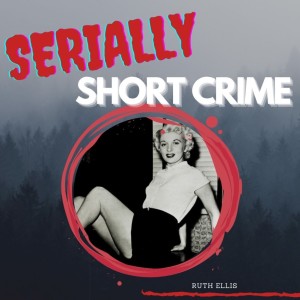 Serially Short Crime - Ruth Ellis