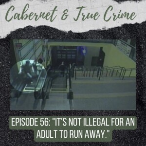 Episode 56: ”It’s Not Illegal for an Adult to Run Away.”