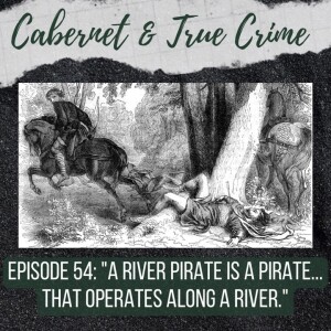 Episode 54: ”A River Pirate is a Pirate... That Operates Along a River.”