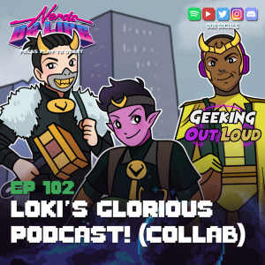Loki’s Glorious Podcast! (feat. Geeking Out Loud)