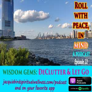 DE-CLUTTER & LET GO--Wisdom Gems