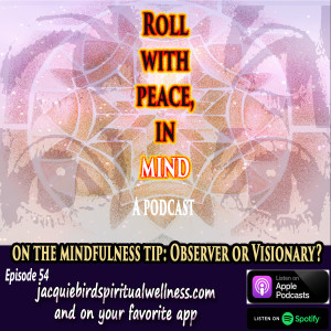 On The Mindfulness Tip: Are You An Observer or A Visionary?