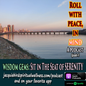 Sit In The Seat of SERENITY--Wisdom Gems
