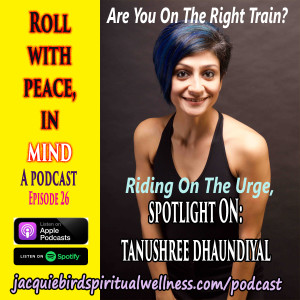 Are You On The Right Train? Riding On The Urge, SPOTLIGHT ON: Tanushree Dhaundiyal