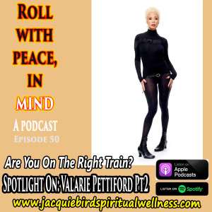 Are You On The Right Train? Riding On The Urge, SPOTLIGHT ON: Valarie Pettiford Part ll