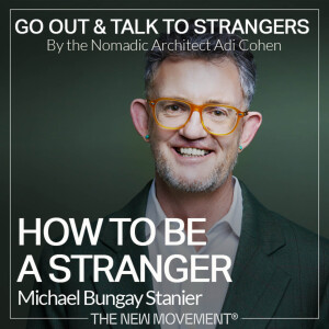 S05E01 How To Be a Stranger with Michael Bungay Stanier | MBS Works