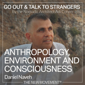 S05E04 Anthropology, Environment, and Consciousness: Insights from Hunter-Gatherer Societies with Dr. Daniel Naveh