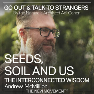 S05E08 Seeds, Soil, and Us: The Interconnected Wisdom with Andrew McMillion