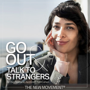 Welcome to Go Out & Talk to Strangers - TNM podcast by Adi Cohen
