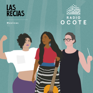 Las Recias // En la Música // Sara Curruchich, Rossana Paz y Rebeca Lane