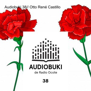 Audiobuki 38// Otto René Castillo