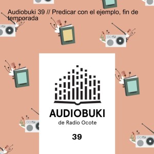 Audiobuki 39 // Predicar con el ejemplo, fin de temporada