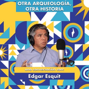 Otra arqueología, otra Historia, una conversación con Edgar Esquit