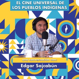 El cine universal de los pueblos indígenas, una conversación con Edgar Sajcabún