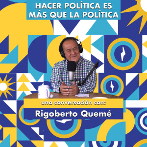 Hacer política es más que la política, una conversación con Rigoberto Quemé