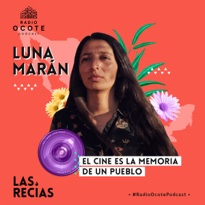 Las Recias 2x06 | Luna Marán: el cine es la memoria de un pueblo