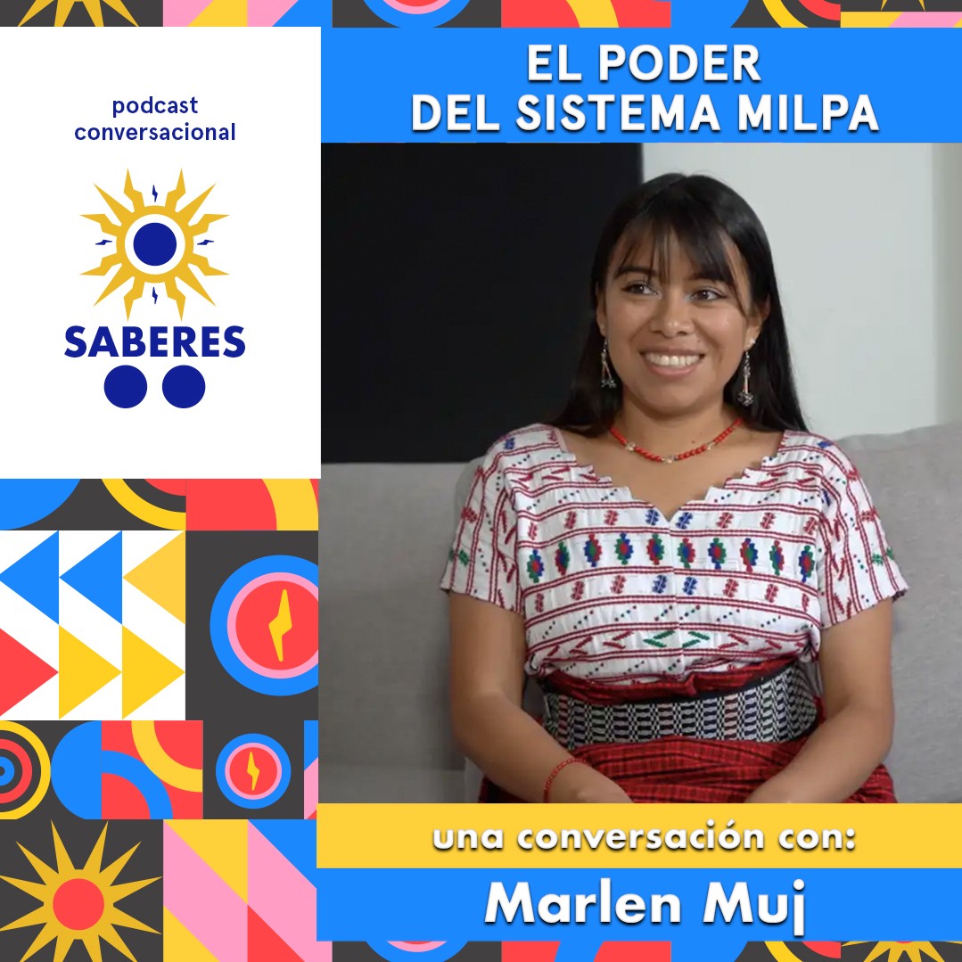 Sabreres: El poder del sistema milpa, una conversación con Marlen Muj