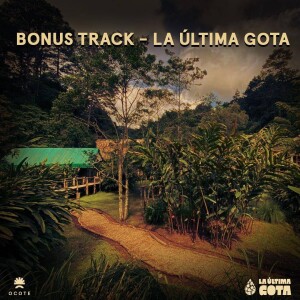 Bonus track - La Última Gota