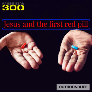 Episode 38 - Jesus offers the first red pill