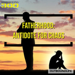 Episode 28a - Fatherhood: Antidote for chaos - Discussion