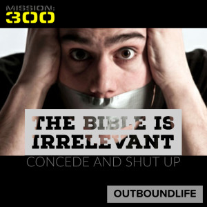 Episode 40 - The Bible is irrelevent...concede and shut up