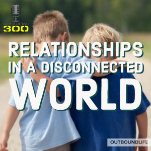 Episode 60 - Relationships in a disconnected world