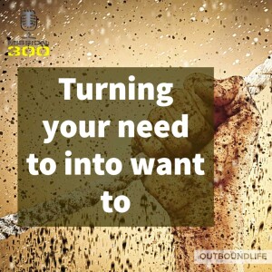 Episode 76 - Changing your need to into your want to