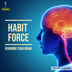 Episode 77 - Habit force and rewiring your brain