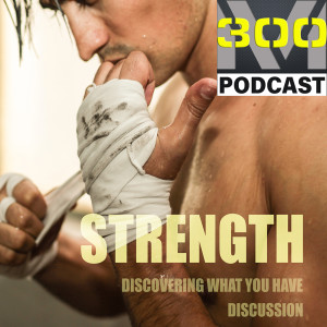 Episode 6 - Strength: Discovering what you have - Discussion