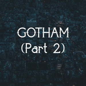 Episode 9 - Gotham TV Series (Part 2)