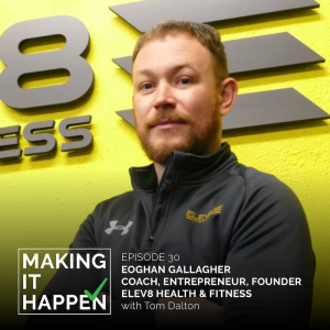 Making It Happen #30 Eoghan Gallagher