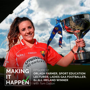 Making It Happen #17 Orlagh Farmer