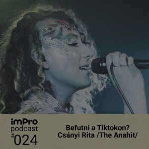 imPro Podcast #024 - Befutni a Tiktokon? - Csányi Rita /The Anahit/