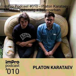imPro Podcast #010 - Platon Karataev - Mentális egészség a zeneiparban
