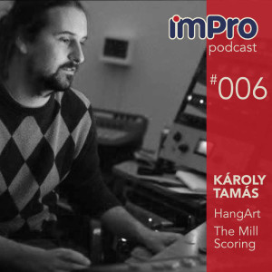 #006 - Károly Tamás /HangArt, The Mill Scoring/ - Szimfonikus rögzítés