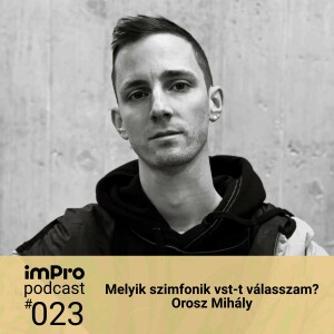imPro Podcast #023 - Melyik szimfonik vst-t válasszam? - Orosz Mihály