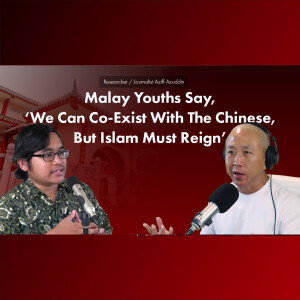 Researcher/Journalist Aziff Azuddin - Malay Youths Can Co-Exist With Chinese, But Islam Must Reign