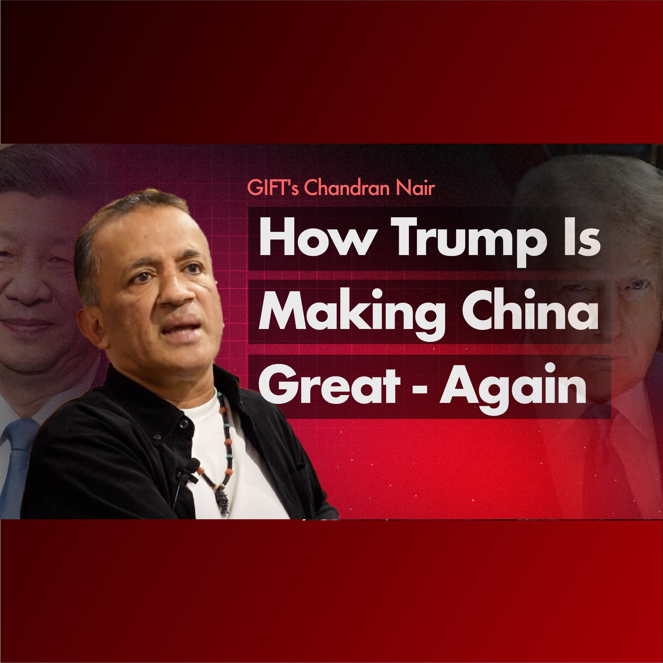 GIFT's Chandran Nair - How Trump Is Making China Great - Again