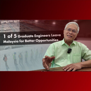 Dato’ Seri SH Wong - One of Every Five Graduate Engineers Leave Malaysia for Better Opportunities