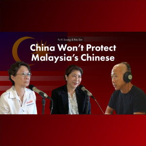 Political Analysts & Academics Fui K Soong & Rita Sim - China Won’t Protect Malaysia’s Chinese