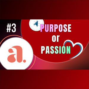 Episode 3 - The HeyAlfred Series: Should Work Be About Passion or Purpose?