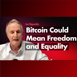 Suberia Capital's Ian Reynolds - If War Comes, Bitcoin Could Mean Freedom and Equality