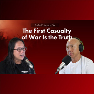 Investigative Journalism Site 'The Fourth's Founder Ian Yee - The First Casualty of War Is the Truth