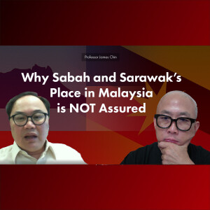 Professor James Chin - Why Sabah and Sarawak’s Place in Malaysia is NOT Assured