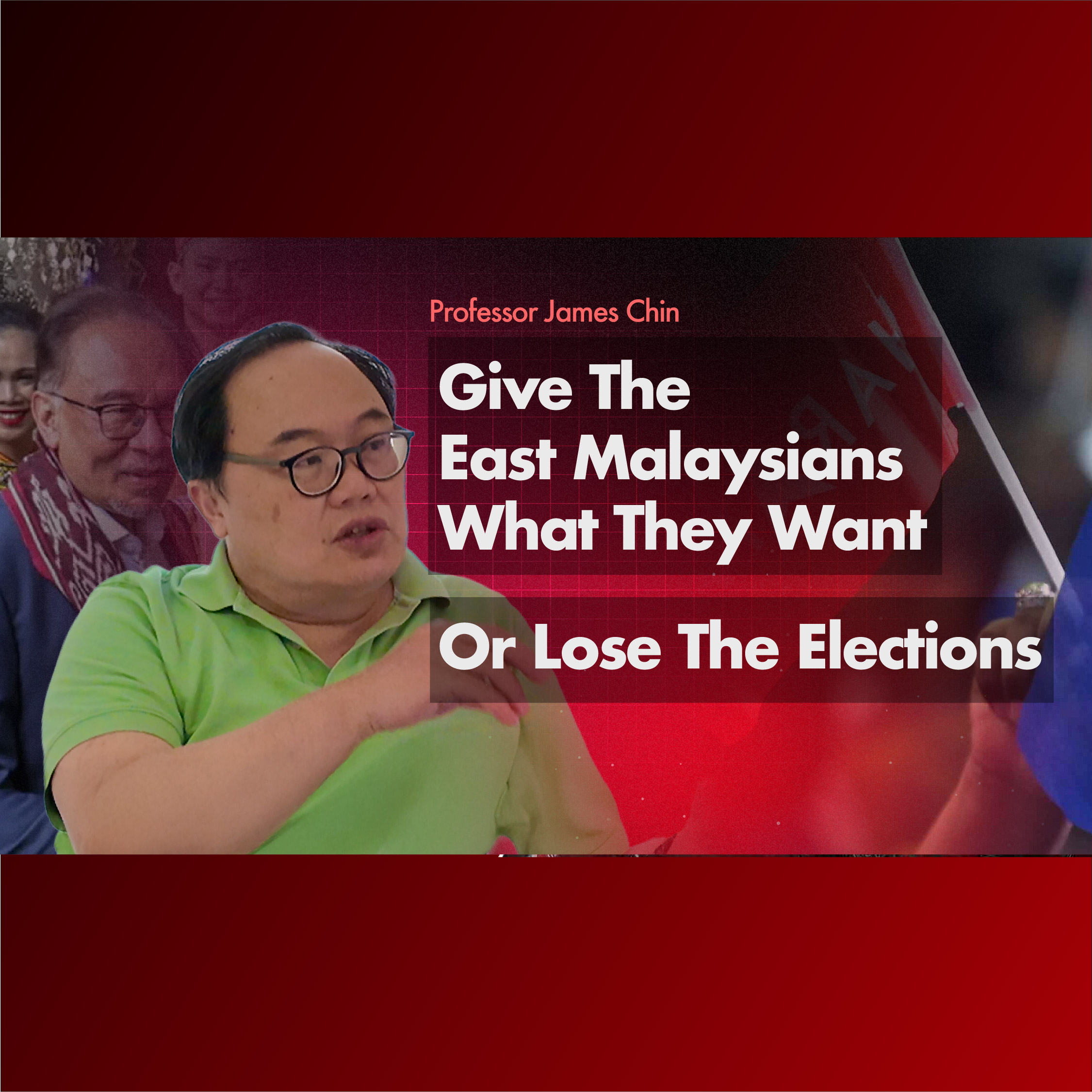 Professor James Chin - Give The East Malaysians What They Want Or Lose The Elections